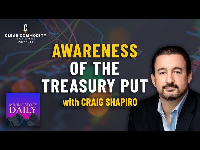 Craig Shapiro on Awareness of the Treasury Put During a Time of Rising Capital Costs