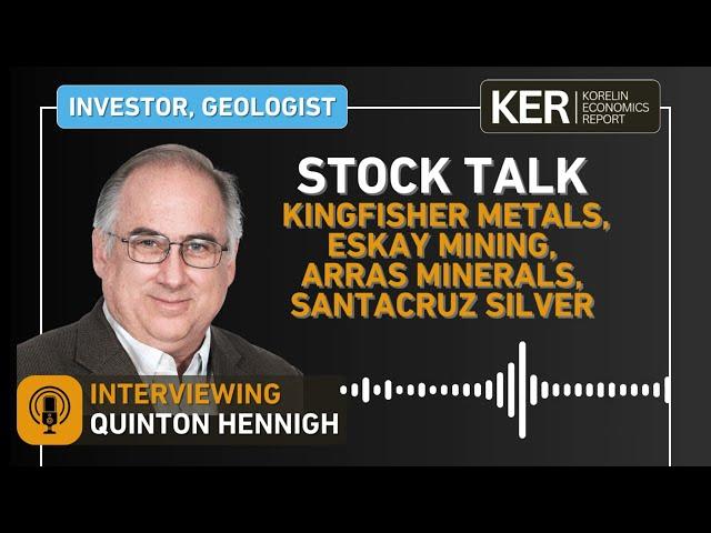 Stock Talk - Quinton Hennigh - Kingfisher Metals, Eskay Mining, Arras Minerals, Santacruz Silver