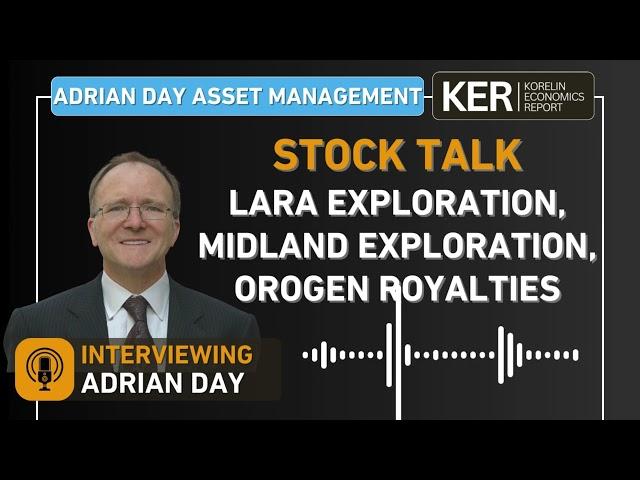 Adrian Day - Comments On Lara Exploration, Midland Exploration, Orogen Royalties