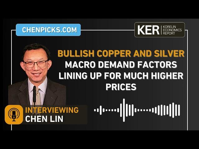 Chen Lin - Bullish Copper And Silver, Macro Demand Factors Lining Up For Much Higher Prices