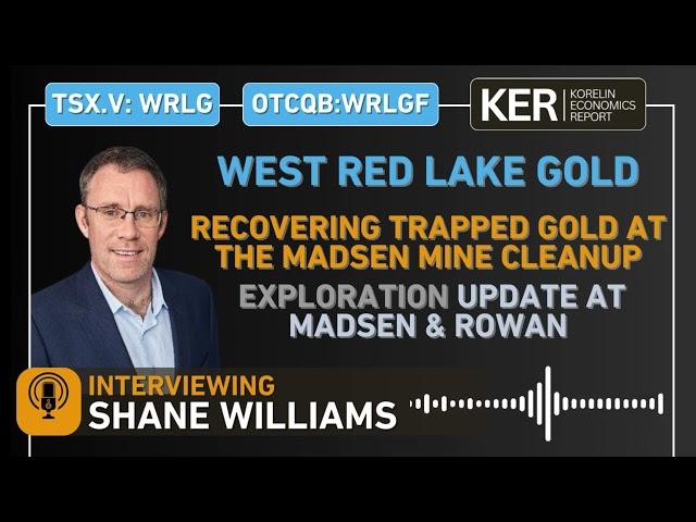 West Red Lake Gold – Madsen Mine Cleanup Recovers Trapped Gold – Exploration & Development Update