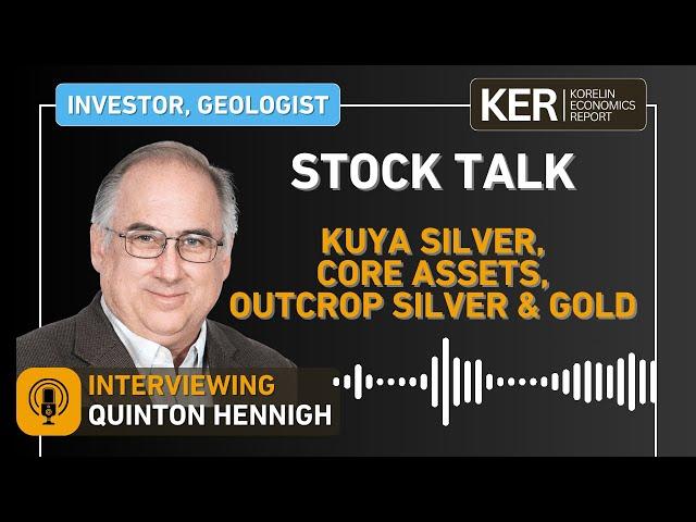 Stock Talk - Quinton Hennigh - Kuya Silver, Core Assets, Outcrop Silver