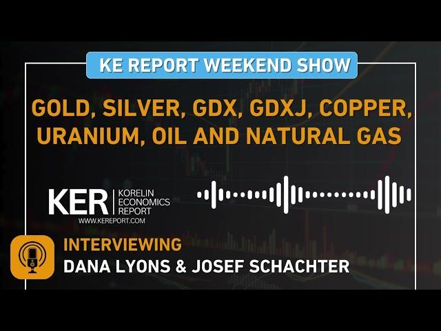 Cover for Weekend Show- Dana Lyons & Josef Schachter - Gold, Silver, GDX, GDXJ, Copper, Uranium, Oil & Nat Gas