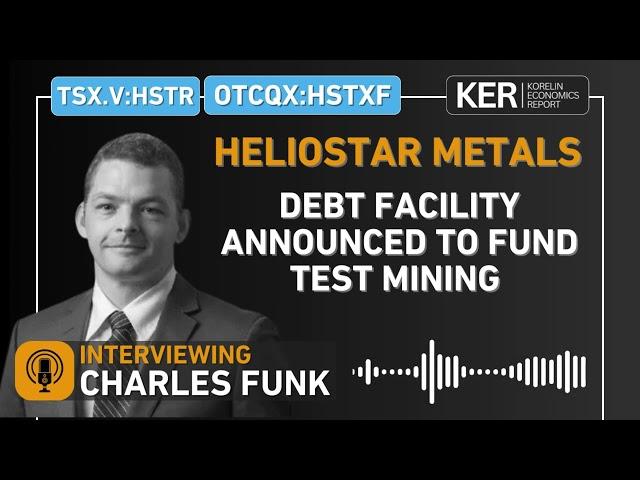 Heliostar Metals - Debt Facility Announced To Fund The Start Of Test Mining At Ana Paula