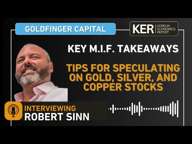 Cover for Robert Sinn – Key MIF Takeaways & Tips For Speculating On Gold, Silver, and Copper Stocks