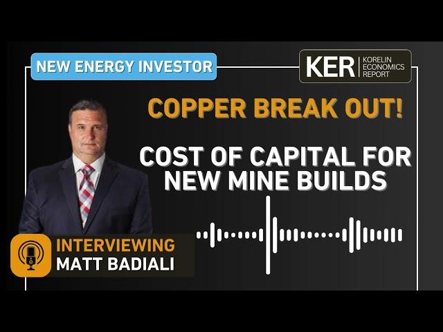 Cover for Matt Badiali - Copper Break Out, Earlier Stage Copper Companies, Cost Of Capital For New Mine Builds