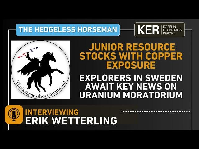 Erik Wetterling –  Investing In Copper Juniors & Awaiting The Uranium Moratorium News Out Of Sweden