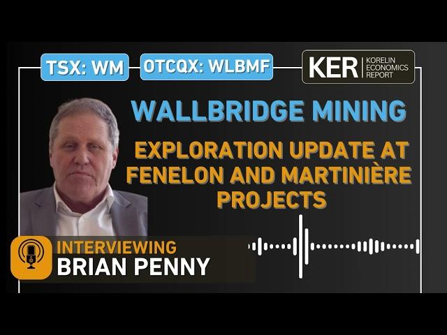 Wallbridge Mining – Comprehensive Exploration Update At The Fenelon and Martinière Projects