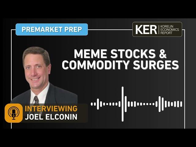 Joel Elconin - Exploring Meme Stocks & Commodity Surges