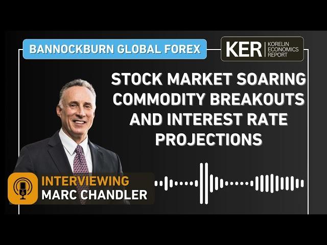 Marc Chandler- Unpacking Market Dynamics: Stock Market Soaring, Commodity Breakouts, Interest Rates