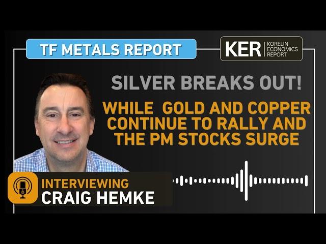 Cover for Craig Hemke –  Silver Breaks Out, Gold and Copper Keep Rallying, And Precious Metals Stocks Surge