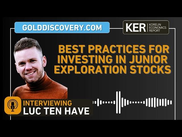 Luc ten Have – Best Practices For Investing In Junior Exploration Stocks