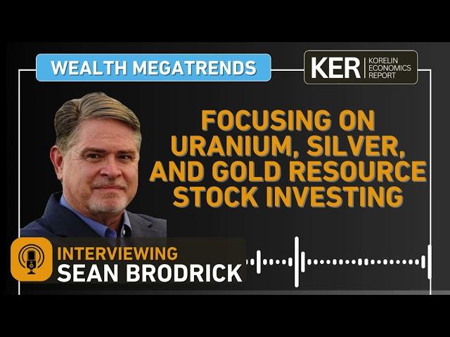 Sean Brodrick – Focusing On Investing In Uranium, Silver, and Gold Resource Stocks