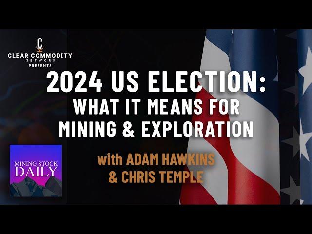 The 2024 US Election and What it Means for America's Mining and Exploration Industry