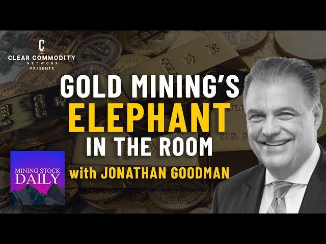 Gold Mining's Elephant in the Room with Jonathan Goodman: Have we Learned Lessons from Cycles Past?