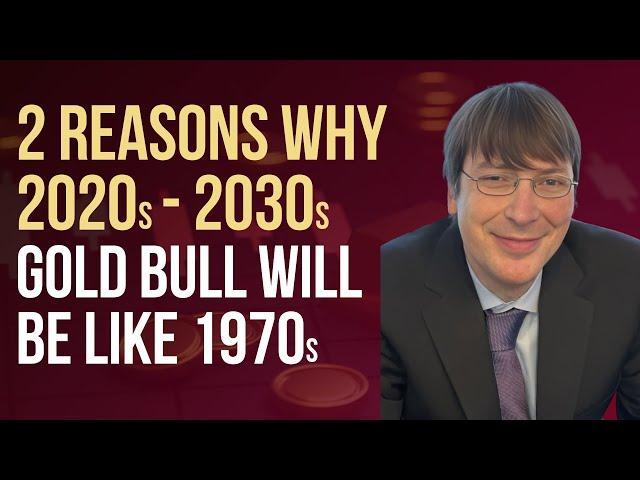 Two Reasons Why 2020s to 2030s Gold Bull Will be Like 1970s