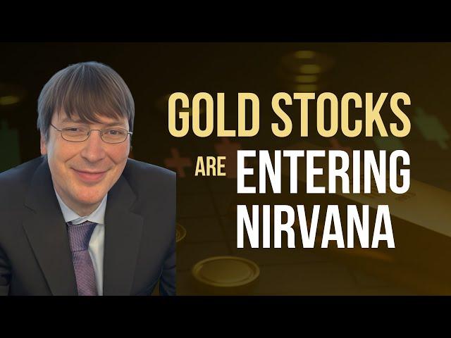 Gold Stocks are Entering Nirvana