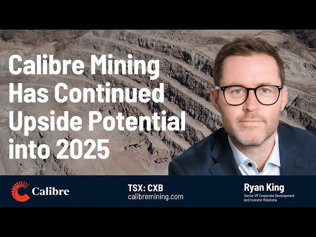 Calibre Mining Has Continued Upside Potential into 2025