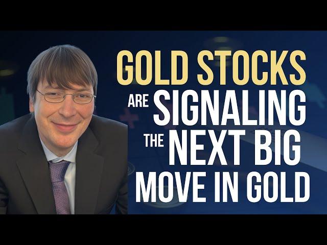 Gold Stocks are Signaling the Next Big Move in Gold