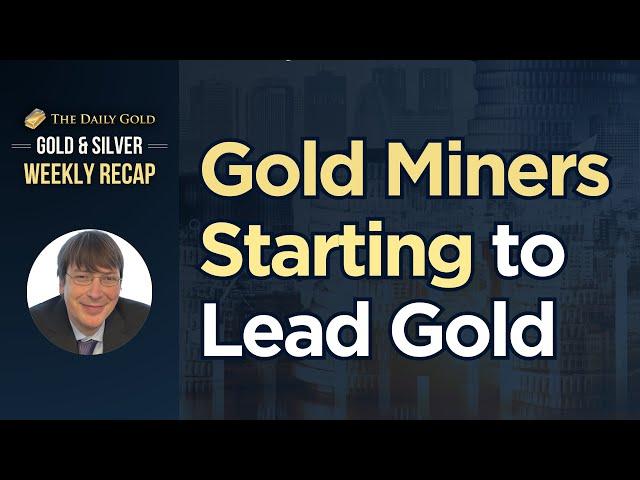 Gold Miners Starting to Lead Gold