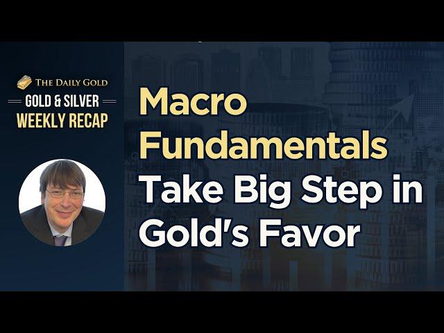 Macro Fundamentals Take Big Step in Gold's Favor