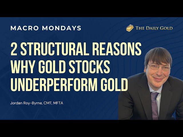 2 Structural Reasons Why Gold Stocks Underperform Gold