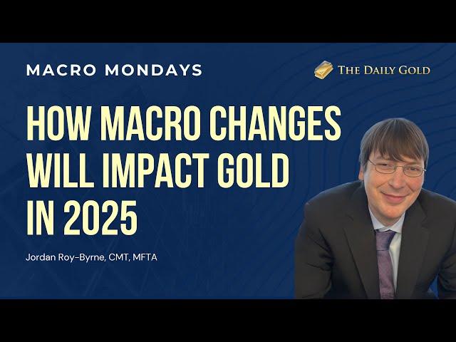 How Macro Changes Will Impact Gold in 2025