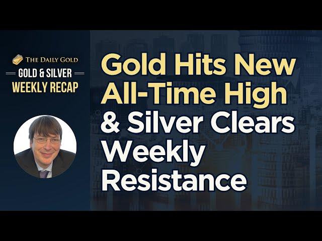 Gold Hits New All Time High & Silver Clears Weekly Resistance