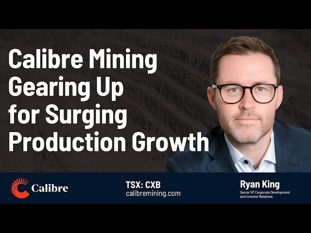 Calibre Mining Gearing Up for Surging Production Growth