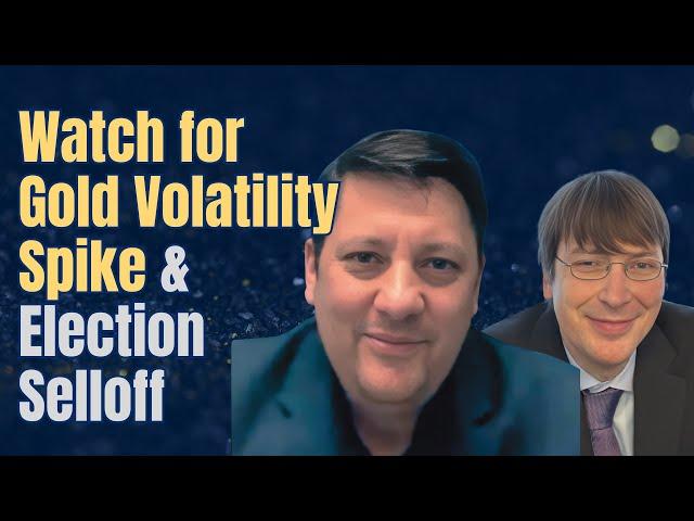 Watch for Gold Volatility Spike & US Election Selloff