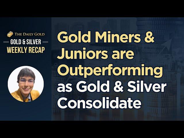 Gold Miners & Juniors are Outperforming as Gold & Silver Prices Consolidate