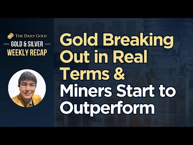 Cover for Gold Breaking Out in Real Terms & Miners Starting to Outperform