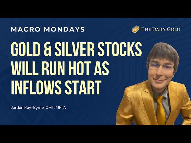 Gold & Silver Stocks Will Run Hot as Inflows Start