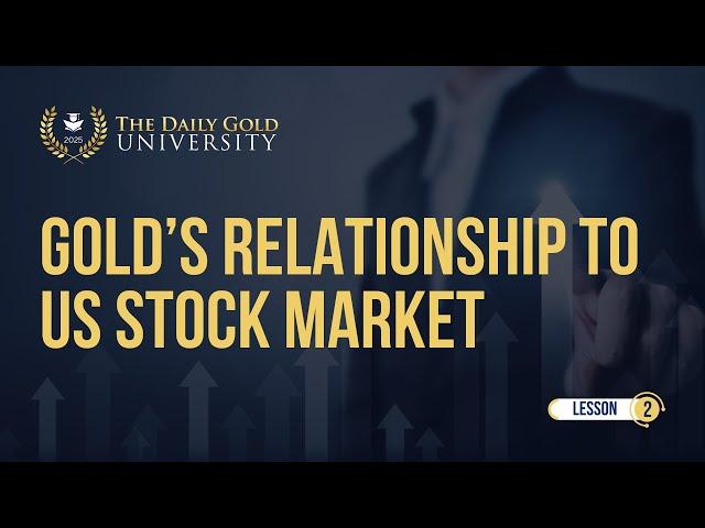 Gold’s Relationship to US Stock Market (Lesson 2)