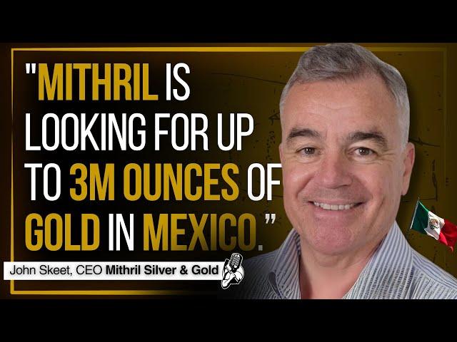 Cover for Is 3 Moz of Gold Really Enough in Mexico? | Mithril Silver and Gold CEO Interview