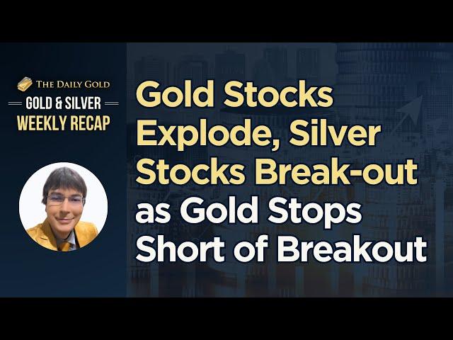 Cover for Gold Stocks Explode, Silver Stocks Break out as Gold Stops Short of Breakout