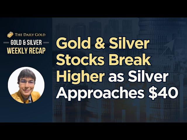 Gold & Silver Stocks Break Higher as Silver Approaches $40