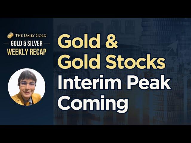 Gold & Gold Stocks Interim Peak Coming