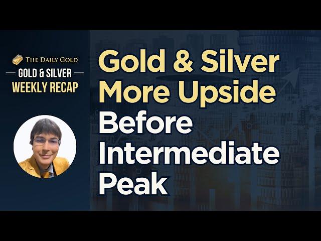 Cover for Gold & Silver More Upside Before Intermediate Peak