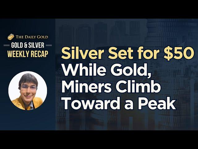 Silver Set for $50 While Gold, Miners Climb Toward a Peak
