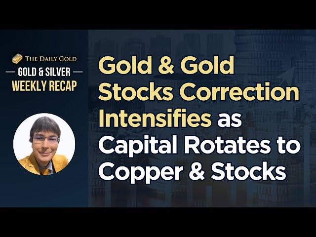 Gold & Gold Stocks Correction Intensifies as Capital Rotates to Copper & Stocks