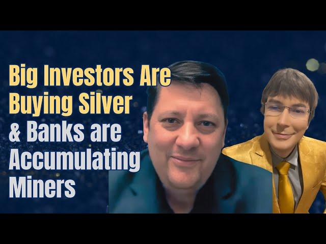 Big Investors Are Buying Silver & Banks are Accumulating Miners